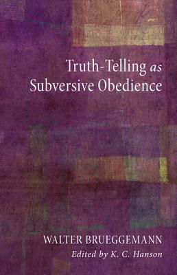 Truth-Telling as Subversive Obedience by Walter Brueggemann