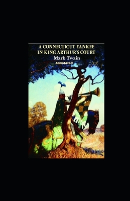 A Connecticut Yankee in King Arthur's Court Annotated by Mark Twain