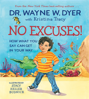 No Excuses!: How What You Say Can Get in Your Way by Wayne W. Dyer, Kristina Tracy