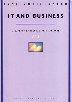 It and Business: A History of Scandinavian Airlines by Jens Christensen