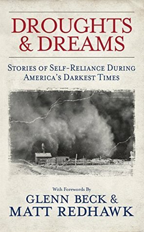 Droughts & Dreams: Stories of Self-Reliance During America's Darkest Times by Matt Redhawk, Glenn Beck