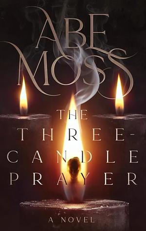 The Three Candle Prayer by Abe Moss