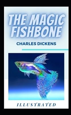 The Magic Fishbone (Illustrated) by Charles Dickens