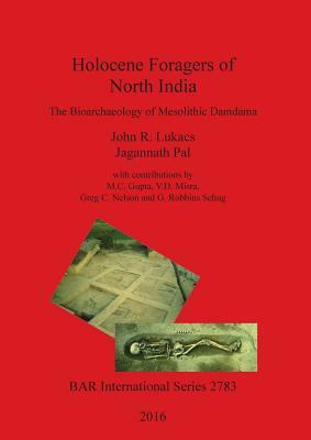 Holocene Foragers of North India by John Lukacs, Jagannath Pal
