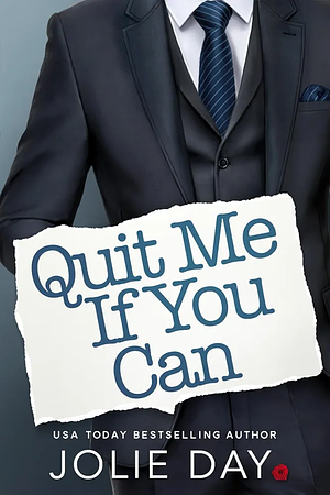 Quit Me If You Can: A Hot Billionaire Boss Romance by Jolie Day, Jolie Day