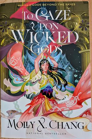 To Gaze Upon Wicked Gods by Molly X. Chang