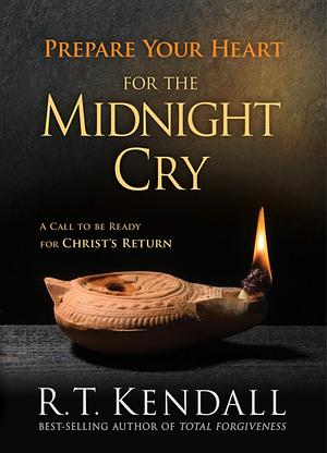 Prepare Your Heart for the Midnight Cry: A Call to Be Ready for Christ's Return by R. T. Kendall