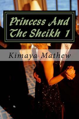 Princess And The Sheikh 1 by Kimaya Mathew