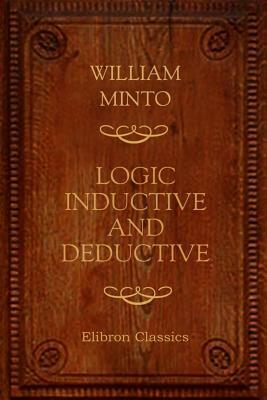 Logic. Inductive and Deductive by William Minto