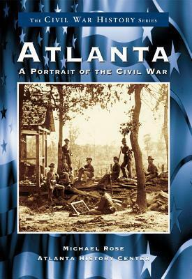 Atlanta: A Portrait of the Civil War by Michael Rose