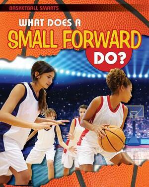 What Does a Small Forward Do? by Paul C. Challen