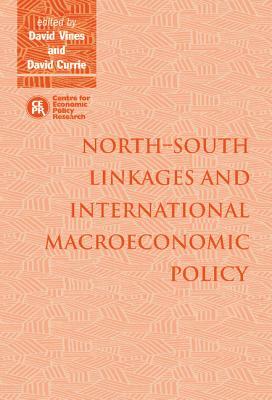 North-South Linkages and International Macroeconomic Policy by David Vines, David Currie