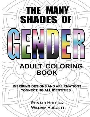 The Many Shades of Gender Adult Coloring Book: Inspiring Designs And Affirmations Connecting All Identities by William Huggett, Ronald Holt