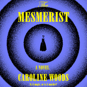 The Mesmerist by Caroline Woods