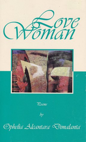 Love Woman Poems By Ophelia A Dimalanta The Storygraph