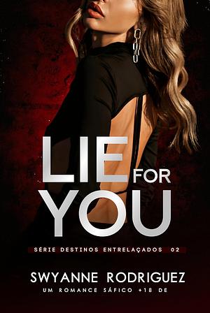 Lie For You (Destinos Entrelaçados Livro 2) by Swyanne Rodriguez