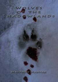 Wolves of the Shadowlands by Matthew Manyak