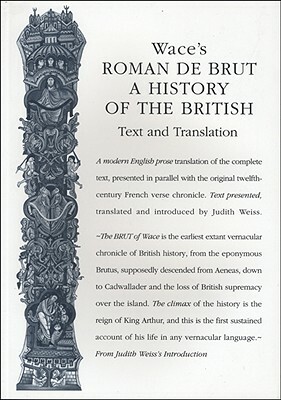 Wace's Roman de Brut: A History of the British by 