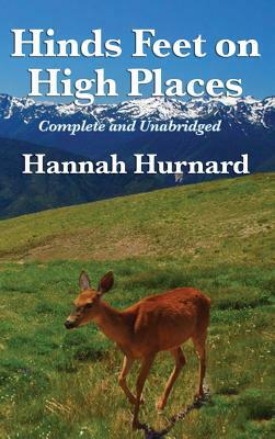 Hinds Feet on High Places Complete and Unabridged by Hannah Hurnard by Hannah Hurnard