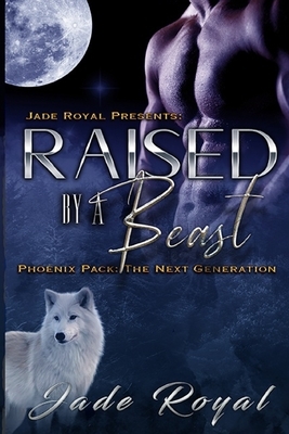 Raised by a Beast: The Next Generation: Book 1 by Jade Royal