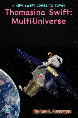 Thomasina Swift and the Multi-Universe: The Thomasina Swift Saga - Book 2 by Leo L. Levesque
