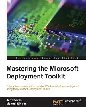 Mastering the Microsoft Deployment Toolkit by Jeff Stokes