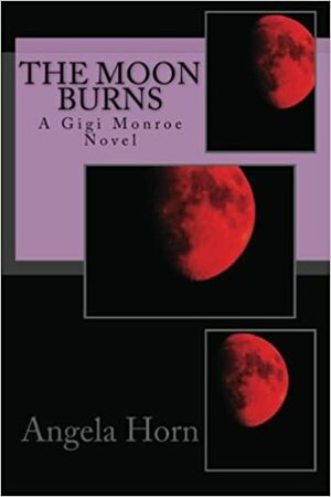 The Moon Burns by Angela Horn