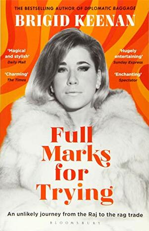 Full Marks for Trying: An unlikely journey from the Raj to the rag trade by Brigid Keenan