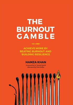 The Burnout Gamble: Achieve More by Beating Burnout and Building Resilience by Hamza Khan