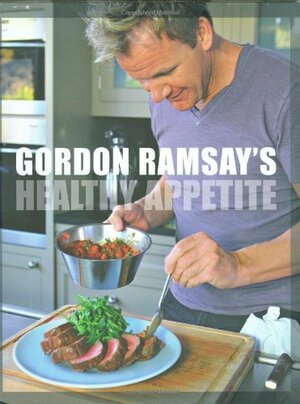 Gordon Ramsay's Healthy Appetite: Recipes from the F Word by Gordon Ramsay