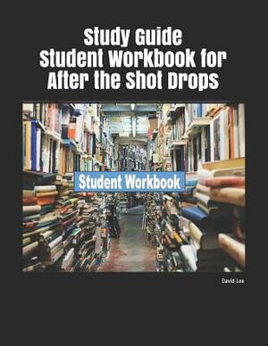 Study Guide Student Workbook for After the Shot Drops by David Lee