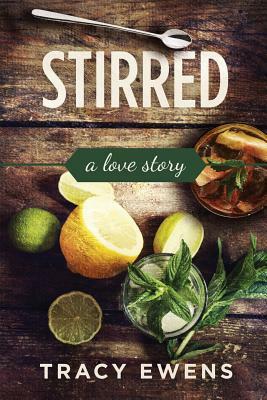Stirred: A Love Story by Tracy Ewens