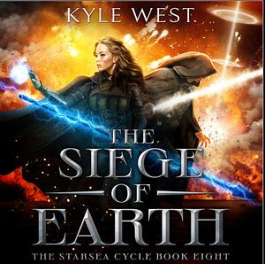 The Siege of Earth by Kyle West