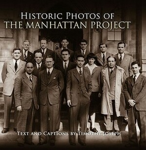 Historic Photos of the Manhattan Project by Timothy Joseph