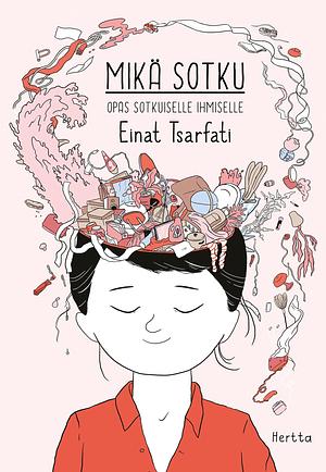 Mikä sotku : opas sotkuiselle ihmiselle by Einat Tsarfati