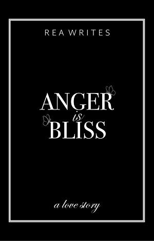 Anger is Bliss by Rea Writes