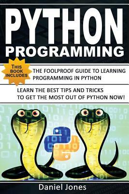 Python Programming: 2 Books in 1- The Ultimate Beginner's Guide to Learn Python Programming Effectively & Tips and Tricks to Learn Python by Daniel Jones