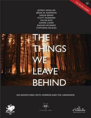 The Things We Leave Behind by Oscar Rios, Scott Dorward, Jeffrey Moeller, Simon Brake, Brian M. Sammons