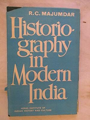 Historiography in Modern India by R.C. Majumdar