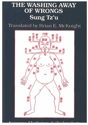 The Washing Away of Wrongs: Forensic Medicine in Thirteenth-Century China by Tz'u Sung