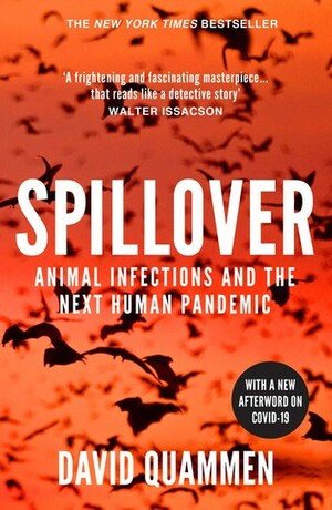 Spillover: Animal Infections and the Next Human Pandemic by David Quammen