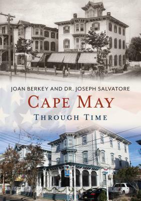Cape May Through Time by Joseph Salvatore, Joan Berkey