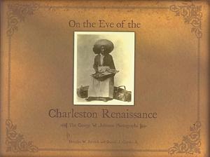 On the Eve of the Charleston Renaissance: The George W. Johnson Photographs by George W. Johnson, Douglas W. Bostick, Daniel J. Crooks