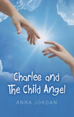 Charlee and the Child Angel by Anna Jordan