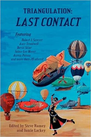 Triangulation: Last Contact by Amy Treadwell, Jamie Lackey, Madhvi Ramani, Jaime Lee Moyer, Stephen V. Ramey, David Sklar, Aaron Polson, Robert J. Sawyer