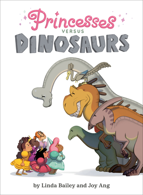 Princesses Versus Dinosaurs by Linda Bailey, Joy Ang