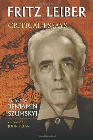 Fritz Leiber: Critical Essays by S.C. Bryce, Justin Leiber, John Pelan, Gary William Crawford, John Howard, S.T. Joshi, Davide Mana, Benjamin Szumskyj, Robert H. Waugh, John Langan, Henrik Harksen, Bruce Byfield