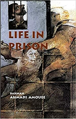 Life in Prison by Abbas Milani, Bahman Ahmadi Amouee