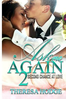 Ask Me Again 2: Second Chance At Love by Theresa Hodge