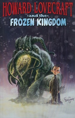 Howard Lovecraft and the Frozen Kingdom by Bruce Brown, Renzo Podestá